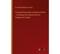 Le Dossier Russe Dans La Question D'orient - La Politique De La Russie Envers La Pologne Et La Turquie
