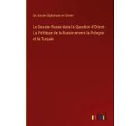 Le Dossier Russe Dans La Question D'orient - La Politique De La Russie Envers La Pologne Et La Turquie