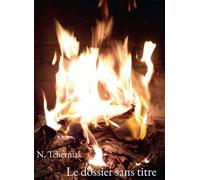 Le dossier sans titre - Natalia N. Tcherniak - Kobo by Fnac - broché - Récit