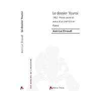 Le Dossier Younsi. 1962 : Proces Secret et Aveux d'un Chef Fln en France