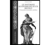 Le dottrine economiche dell'ultimo secolo: e il pensiero economico cattolico