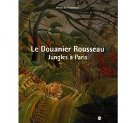 LE DOUANIER ROUSSEAU - JUNGLES A PARIS (ALBUM DE L'EXPOSITION)