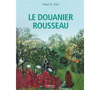 Klaus H. Carl – Le Douanier Rousseau : Le naïf archaïque – broché