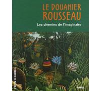 Le Douanier Rousseau - Les Chemins De L'imaginaire