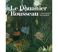 Le Douanier Rousseau. L'innocence archaïque (Catalogue)