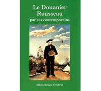 Le douanier rousseau par ses contemporains - Raoul Coquereau - Ombres - broché - Biographie