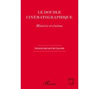 Le double cinématographique Mimèsis et cinéma - Florence Bernard De Courville - L'harmattan - broché - Essai