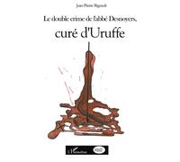 Le double crime de l'abbé Desnoyers, curé d'Uruffe - Jean-Pierre Bigeault - L'harmattan - broché - Essai