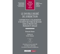 Le Double Degré De Juridiction - Contribution À L'élaboration D'un Droit Des Voies De Recours Dans Le Procès Civil Français Et Anglais