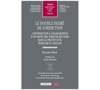 Le Double Degré De Juridiction - Contribution À L'élaboration D'un Droit Des Voies De Recours Dans Le Procès Civil Français Et Anglais