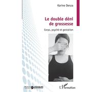 Le double déni de grossesse: Corps, psyché et gestation