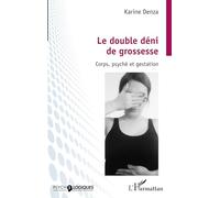 Le double déni de grossesse – Corps, psyché et gestation – L'Harmattan