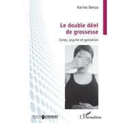 Le double déni de grossesse: Corps, psyché et gestation