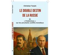 Le double destin de la Russie Et "prédictions" sur les prochains conflits mondiaux - Christian Turpin - Kapsos Eds - broché - Essai