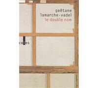 Le double nom - Gaëtane Lamarche-Vadel - Verticales - broché - Roman