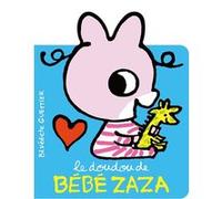 Bénédicte Guettier – Le doudou de Bébé Zaza – Album éveil dès la naissance – Cartonné
