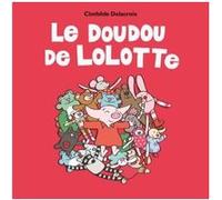 Le doudou de lolotte Clothilde Delacroix (Auteur)