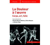 Le douleur à l'oeuvre: Corps, art, folie