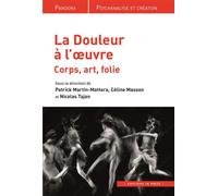 Le douleur à l'œuvre Corps, art, folie - Patrick Martin-Mattera - In Press Eds - broché - Essai