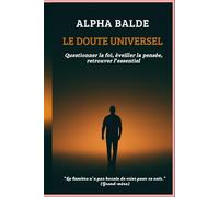 Le doute universel: Questionner la foi, éveiller la pensée, retrouver l’essentiel