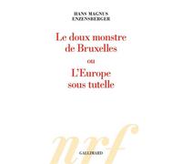 Le doux monstre de Bruxelles ou L'Europe sous tutelle - Hans Magnus Enzensberger - Gallimard - broché - Essai