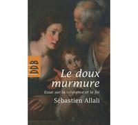 Le doux murmure: Essai sur la tolérance et la foi