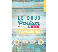 Le doux parfum des marguerites: Un roman d'été captivant où romance et suspense s'entremêlent habilement