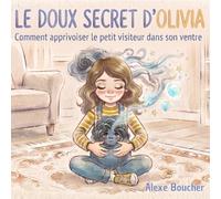 Le doux secret d'Olivia: Comment apprivoiser le petit visiteur dans son ventre