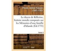 Le doyen de Killerine, histoire morale composée sur les Mémoires d'une illustre famille d'Irlande Abbé Prévost (Auteur)