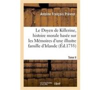 Le Doyen de Killerine, histoire morale composée sur les Mémoires d'une illustre famille d'Irlande Abbé Prévost (Auteur)
