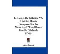 Le Doyen de Killerine V6: Histoire Morale Composee Sur Les Memoires D'Une Illustre Famille D'Irlande (1741) Prevost, Abbe (Auteur)