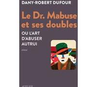 Le Dr. Mabuse et ses doubles Dany-Robert Dufour (Auteur)