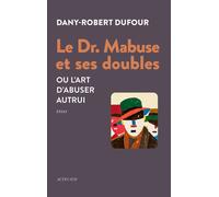 Le Dr. Mabuse et ses doubles Ou l'art d'abuser autrui - Dany-Robert Dufour - Actes sud - broché - Essai