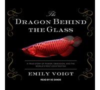 Le dragon derrière le verre : une véritable histoire de puissance, d'obsession et de poissons les plus convoités au monde