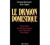 Le Dragon domestique: Deux siècles de relations étranges entre l'Occident et la drogue