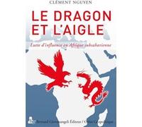 Le Dragon et l'aigle: Lutte d'influence en Afrique subsaharienne