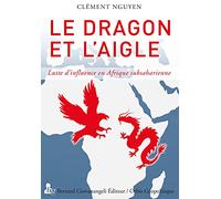 Le Dragon et l'aigle: Lutte d'influence en Afrique subsaharienne