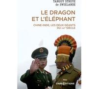 Le dragon et l'éléphant - Chine-Inde, les deux géants du XXIe siècle Tanguy Struye de Swielande (Auteur)