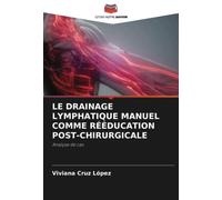 LE DRAINAGE LYMPHATIQUE MANUEL COMME RÉÉDUCATION POST-CHIRURGICALE: Analyse de cas