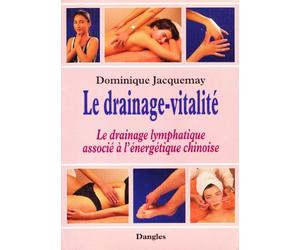 Le drainage-vitalité : Le drainage lymphatique associé à l'énergétique chinoise
