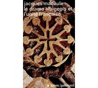 Jacques Madaule – Le drame albigeois et l'unité française – Gallimard