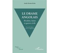 A. Kisalu Kiala-Le drame angolais: Rivalités, haine et guerre civile-Nouvelle éd. revue & augmentée