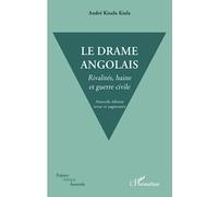 Le drame angolais. Nouvelle édition revue et augmentée Rivalités, haine et guerre civile - André Kisalu Kiala - L'harmattan - broché - Essai