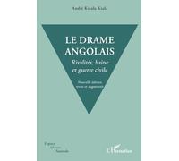 A. Kisalu Kiala-Le drame angolais: Rivalités, haine et guerre civile-Nouvelle éd. revue & augmentée