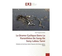 Le Drame Cyclique Dans La Parenthèse De Sang De Sony Labou Tansi Histoire et écriture dans l'oeuvre de Sony Labou Tansi - Noël Tingayama Mawo - Universitaires Europeennes - broché - Essai