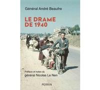 Le drame de 1940 André Beaufre (Auteur), Nicolas Le Nen (Préface)