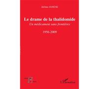 Le drame de la thalidomide Un médicament sans frontières - 1956-2009 - Jérôme Janicki - L'harmattan - broché - Essai