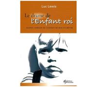 Le Drame De L'enfant Roi - Quand L'amour De L'enfant Se Mue En Bêtise