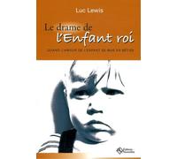 Le Drame De L'enfant Roi - Quand L'amour De L'enfant Se Mue En Bêtise