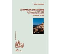 Le drame de l'hellénisme Ion Dragoumis (1878-1920) et la question nationale en Grèce au début du XXè siècle - Marc Terrades - L'harmattan - broché - Essai
